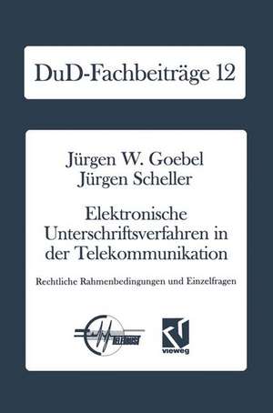 Elektronische Unterschriftsverfahren in der Telekommunikation: Rechtliche Rahmenbedingungen und Einzelfragen de Jürgen W. Goebel