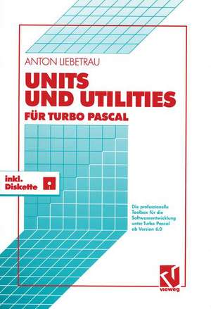 Units und Utilities für Turbo Pascal: Die professionelle Toolbox für die Softwareentwicklung unter Turbo Pascal ab Version 6.0 de Anton Liebetrau