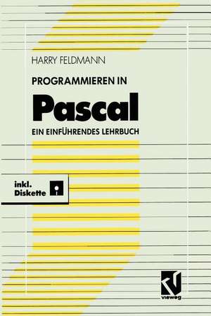 Programmieren in Pascal: Ein einführendes Lehrbuch mit Diskette de Harry Feldmann