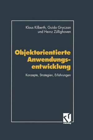 Objektorientierte Anwendungsentwicklung: Konzepte, Strategien, Erfahrungen de Klaus Kilberth