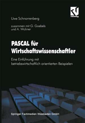 PASCAL für Wirtschaftswissenschaftler: Eine Einführung mit betriebswirtschaftlich orientierten Beispielen de Uwe Schnorrenberg