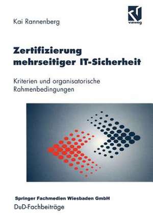 Zertifizierung mehrseitiger IT-Sicherheit: Kriterien und organisatorische Rahmenbedingungen de Kai Rannenberg