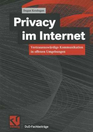 Privacy im Internet: Vertrauenswürdige Kommunikation in offenen Umgebungen de Dogan Kesdogan