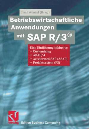 Betriebswirtschaftliche Anwendungen mit SAP R/3®: Eine Einführung inklusive Customizing, ABAP/4, Accelerated SAP (ASAP), Projektsystem (PS) de Paul Wenzel