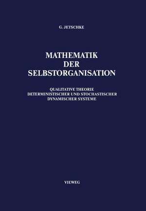 Mathematik der Selbstorganisation: Qualitative Theorie nichtlinearer dynamischer Systeme und gleichgewichtsferner Strukturen in Physik, Chemie und Biologie de Gottfried Jetschke