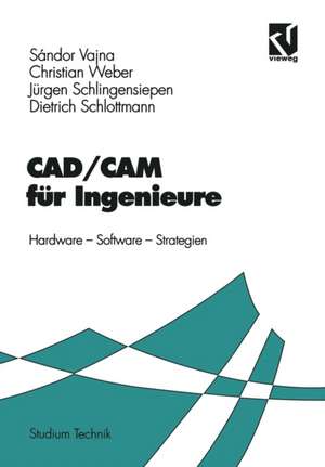 CAD/CAM für Ingenieure: Hardware, Software, Strategien de Sándor Vajna