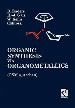 Organic Synthesis via Organometallics (OSM 4): Proceedings of the Fourth Symposium in Aachen, July 15 to 18, 1992 de Dieter Enders