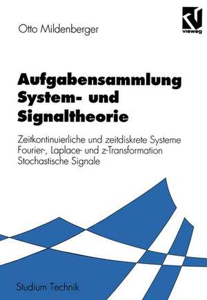 Aufgabensammlung System- und Signaltheorie: Zeitkontinuierliche und zeitdiskrete Systeme Fourier-, Laplace- und z-Transformation Stochastische Signale de Otto Mildenberger