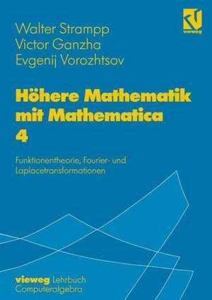 Höhere Mathematik mit Mathematica: Band 4: Funktionentheorie, Fourier- und Laplacetransformationen de Walter Strampp