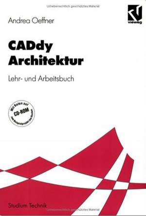 CADdy Architektur: Lehr- und Arbeitsbuch de Andrea Oeffner