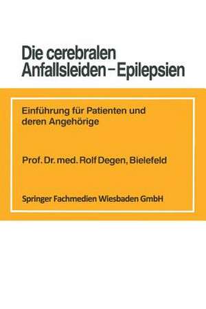 Die cerebralen Anfallsleiden — Epilepsien: Einführung für Patienten und deren Angehörige de Rolf Degen