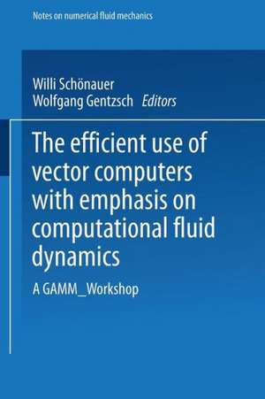 The Efficient Use of Vector Computers with Emphasis on Computational Fluid Dynamics: A GAMM-Workshop de Willi Schönauer