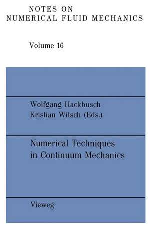 Numerical Techniques in Continuum Mechanics: Proceedings of the Second GAMM-Seminar, Kiel, January 17 to 19, 1986 de Wolgang Hackbusch