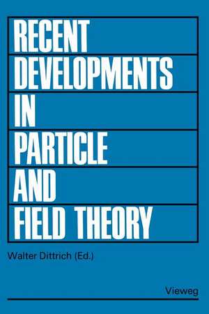 Recent Developments in Particle and Field Theory: Topical Seminar, Tübingen 1977 de Walter Dittrich