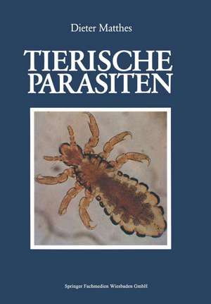 Tierische Parasiten: Biologie und Ökologie de Dieter Matthes