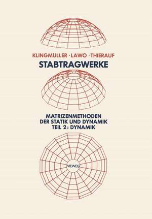 Stabtragwerke, Matrizenmethoden der Statik und Dynamik: Teil 2: Dynamik de Oswald Klingmüller