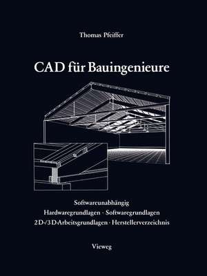 CAD für Bauingenieure: Konstruktionstechniken mit CAD-Programmen de Thomas Pfeiffer