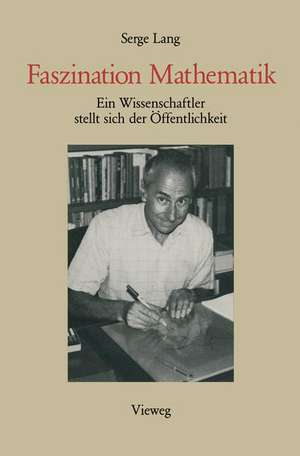 Faszination Mathematik: Ein Wissenschaftler stellt sich der Öffentlichkeit de Serge Lang