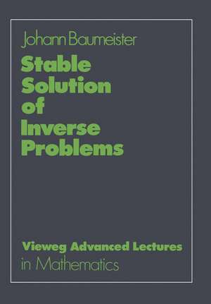 Stable Solution of Inverse Problems de Johann Baumeister