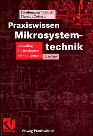 Praxiswissen Mikrosystemtechnik: Grundlagen - Technologien - Anwendungen de Friedemann Völklein