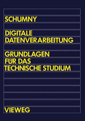 Digitale Datenverarbeitung: Grundlagen für das technische Studium de Harald Schumny