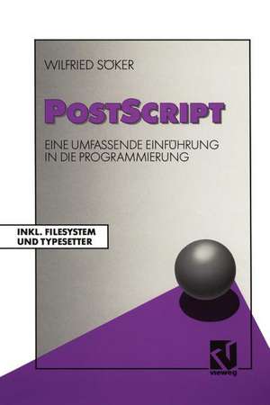 PostScript: Eine umfassende Einführung in die Programmierung Inkl. Filesystem und Typesetter de Wilfried Söker