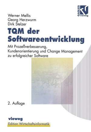 TQM der Softwareentwicklung: Mit Prozeßverbesserung, Kundenorientierung und Change Management zu erfolgreicher Software de Werner Mellis