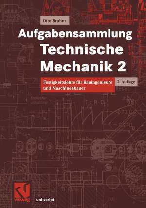 Aufgabensammlung Technische Mechanik 2: Festigkeitslehre für Bauingenieure und Maschinenbauer de Otto T. Bruhns