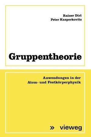 Gruppentheorie: Anwendungen in der Atom- und Festkörperphysik de Rainer Dirl