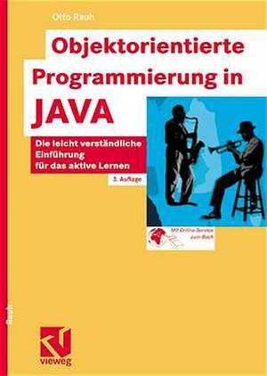 Objektorientierte Programmierung in JAVA: Die leicht verständliche Einführung für das aktive Lernen de Otto Rauh