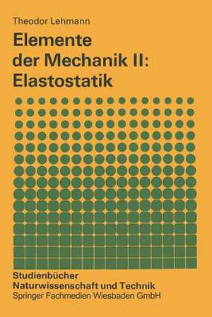 Elemente der Mechanik II: Elastostatik de Theodor Lehmann