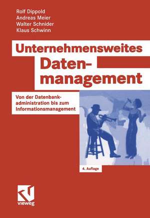 Unternehmensweites Datenmanagement: Von der Datenbankadministration bis zum Informationsmanagement de Rolf Dippold