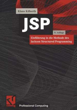 JSP: Einführung in die Methode des Jackson Structured Programming de Klaus Kilberth