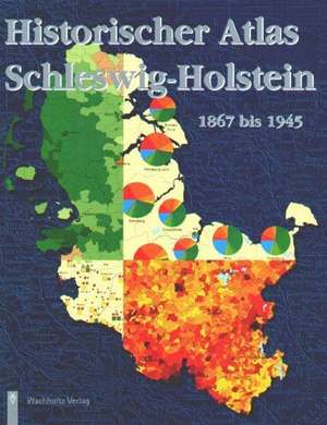 Historischer Atlas Schleswig-Holstein 1867 - 1945 de Ulrich Lange