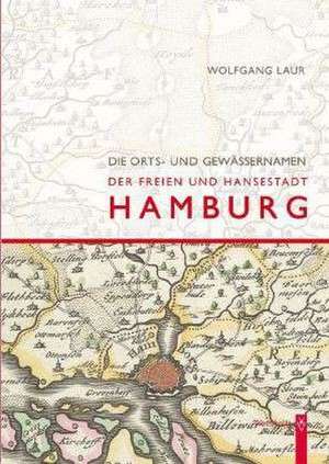 Orts-und Gewässernamen der Freien und Hansestadt Hamburg de Wolfgang Laur