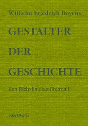 Gestalter der Geschichte de Wilhelm Friedrich Boyens