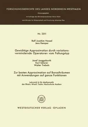 Gewichtige Approximation durch variationsvermindernde Operatoren vom Faltungstyp. Zur besten Approximation auf Banachräumen mit Anwendungen auf ganze Funktionen de Rolf Joachim Nessel