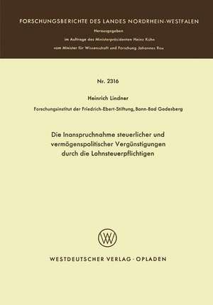 Die Inanspruchnahme steuerlicher und vermögenspolitischer Vergünstigungen durch die Lohnsteuerpflichtigen: Ein Beitrag zur Untersuchung der Verhaltensweisen Lohnsteuerpflichtiger und der Effektivität sozialpolitischer Maßnahmen des Gesetzgebers de Heinrich Lindner