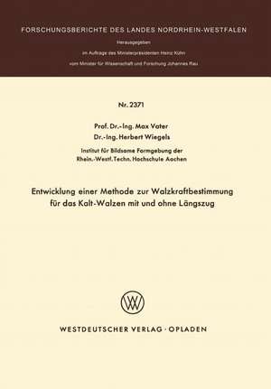 Entwicklung einer Methode zur Walzkraftbestimmung für das Kalt-Walzen mit und ohne Längszug de Max Vater