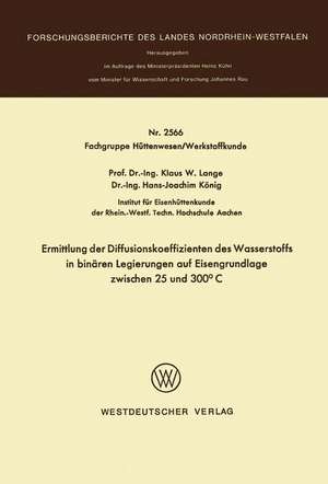 Ermittlung der Diffusionskoeffizienten des Wasserstoffs in binären Legierungen auf Eisengrundlage zwischen 25 und 300°C de Klaus W. Lange