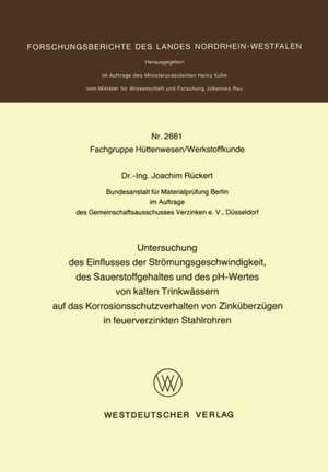 Untersuchung des Einflusses der Strömungsgeschwindigkeit, des Sauerstoffgehaltes und des pH-Wertes von kalten Trinkwässern auf das Korrosionsschutzverhalten von Zinküberzügen in feuerverzinkten Stahlrohren de Joachim Rückert