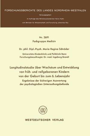 Longitudinalstudie über Wachstum und Entwicklung von früh- und reifgeborenen Kindern von der Geburt bis zum 6. Lebensjahr: Ergebnisse der bisherigen Auswertung der psychologischen Untersuchungsbefunde de Maria Regina Schröder