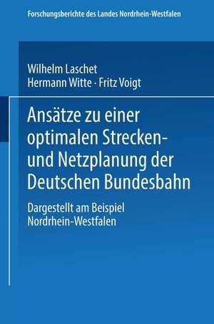 Ansätze zu einer optimalen Strecken- und Netzplanung der Deutschen Bundesbahn: Dargestellt am Beispiel Nordrhein-Westfalen de Wilhelm Laschet