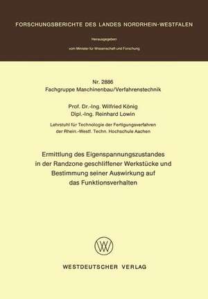 Ermittlung des Eigenspannungszustandes in der Randzone geschliffener Werkstücke und Bestimmung seiner Auswirkung auf das Funktionsverhalten de Wilfried König