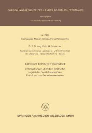 Extraktive Trennung Fest/Flüssig: Untersuchungen über die Feinstruktur vegetabiler Feststoffe und ihren Einfluß auf das Extraktionsverhalten de Felix H. Schneider