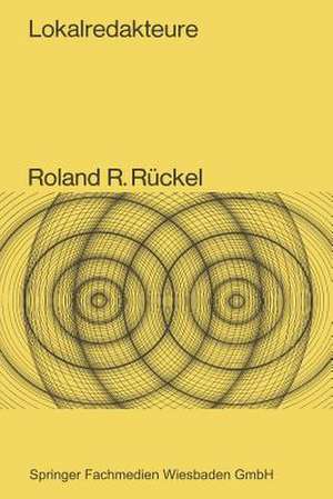 Lokalredakteure: Eine vergleichende Rollenanalyse de Roland R. Rückel