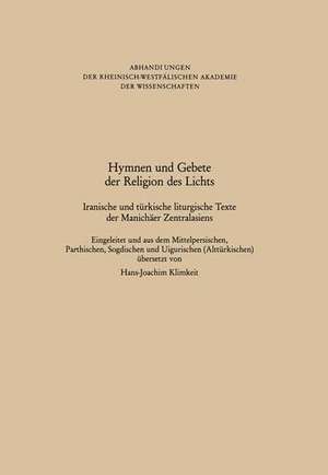 Hymnen und Gebete der Religion des Lichts: Iranische und türkische liturgische Texte der Manichäer Zentralasiens de Hans-Joachim Klimkeit