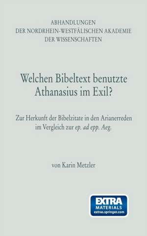 Welchen Bibeltext benutzte Athanasius im Exil?: Zur Herkunft der Bibelzitate in den Arianerreden im Vergleich zur ep. ad epp. Aeg. de Karin Metzler