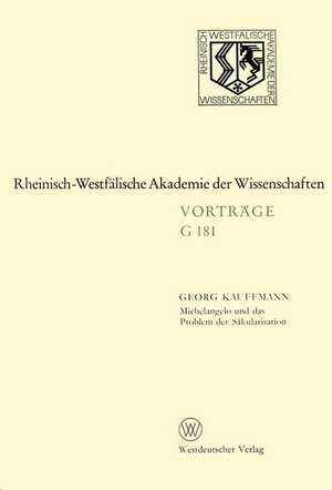 Michelangelo und das Problem der Säkularisation: 155. Sitzung am 21. Januar 1970 in Düsseldorf de Georg Kauffmann