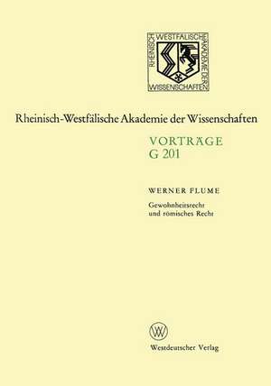 Gewohnheitsrecht und römisches Recht: 198. Sitzung am 13. November 1974 in Düsseldorf de Werner Flume